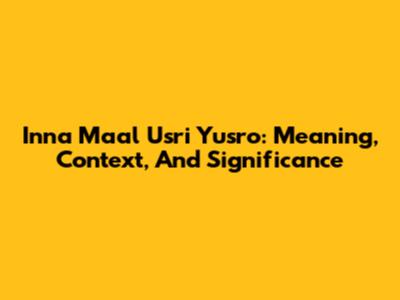 Inna Ma'al Usri Yusro: Meaning, Context, And Significance