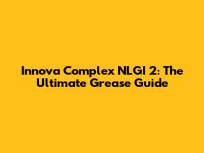 Innova Complex NLGI 2: The Ultimate Grease Guide