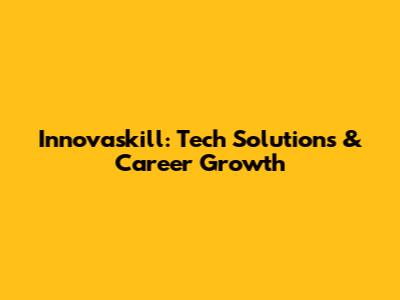Innovaskill: Tech Solutions & Career Growth