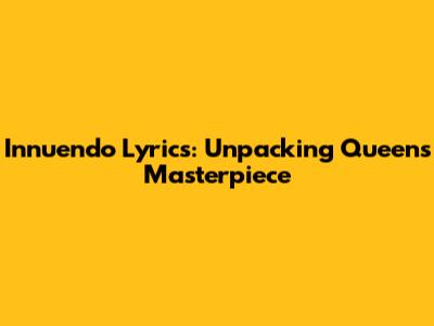 Innuendo Lyrics: Unpacking Queen's Masterpiece