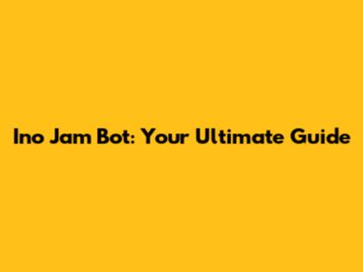 Ino Jam Bot: Your Ultimate Guide