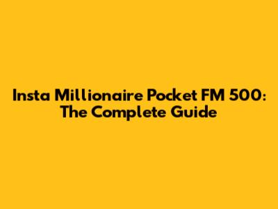 Insta Millionaire Pocket FM 500: The Complete Guide