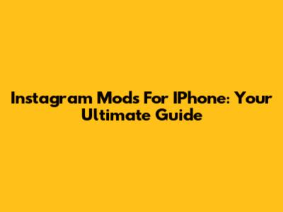 Instagram Mods For IPhone: Your Ultimate Guide