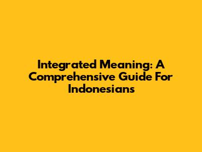 Integrated Meaning: A Comprehensive Guide For Indonesians