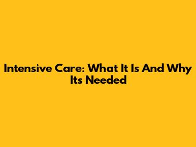 Intensive Care: What It Is And Why It's Needed