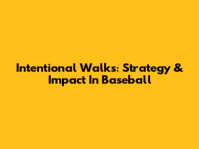 Intentional Walks: Strategy & Impact In Baseball