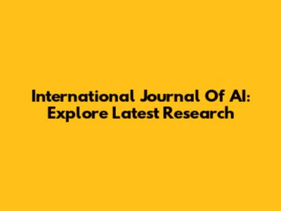 International Journal Of AI: Explore Latest Research