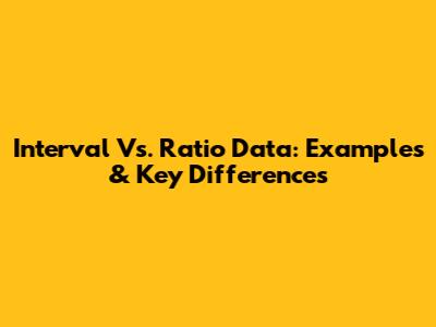 Interval Vs. Ratio Data: Examples & Key Differences