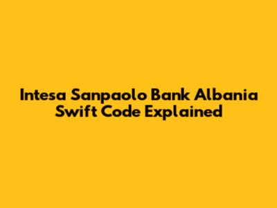 Intesa Sanpaolo Bank Albania Swift Code Explained