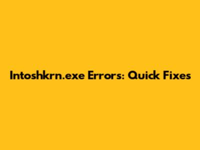 Intoshkrn.exe Errors: Quick Fixes