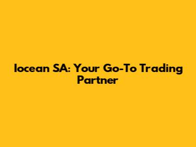 Iocean SA: Your Go-To Trading Partner