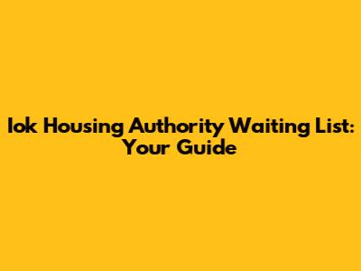 Iok Housing Authority Waiting List: Your Guide
