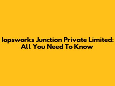 Iopsworks Junction Private Limited: All You Need To Know