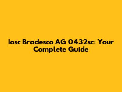 Iosc Bradesco AG 0432sc: Your Complete Guide