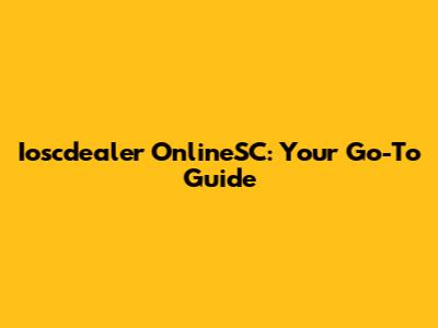 Ioscdealer OnlineSC: Your Go-To Guide