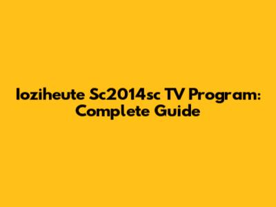 Ioziheute Sc2014sc TV Program: Complete Guide