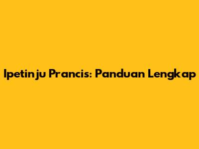Ipetinju Prancis: Panduan Lengkap