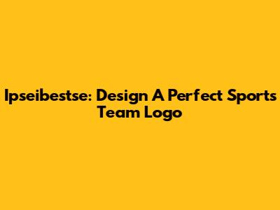 Ipseibestse: Design A Perfect Sports Team Logo