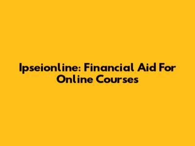 Ipseionline: Financial Aid For Online Courses