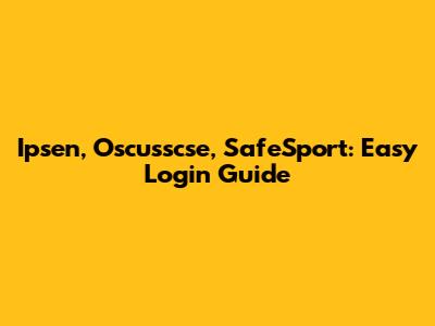 Ipsen, Oscusscse, SafeSport: Easy Login Guide