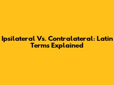 Ipsilateral Vs. Contralateral: Latin Terms Explained