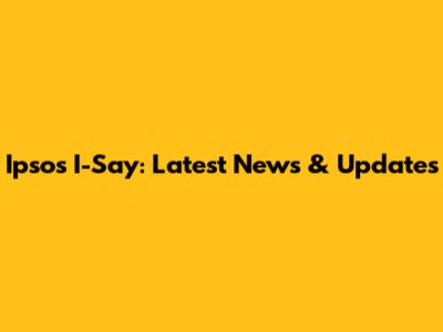 Ipsos I-Say: Latest News & Updates