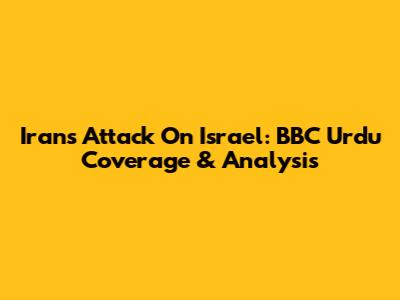 Iran's Attack On Israel: BBC Urdu Coverage & Analysis