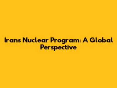 Iran's Nuclear Program: A Global Perspective