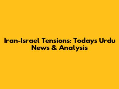 Iran-Israel Tensions: Today's Urdu News & Analysis