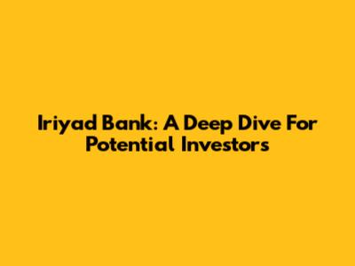 Iriyad Bank: A Deep Dive For Potential Investors