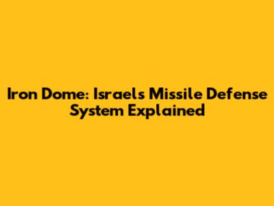 Iron Dome: Israel's Missile Defense System Explained