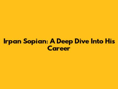 Irpan Sopian: A Deep Dive Into His Career