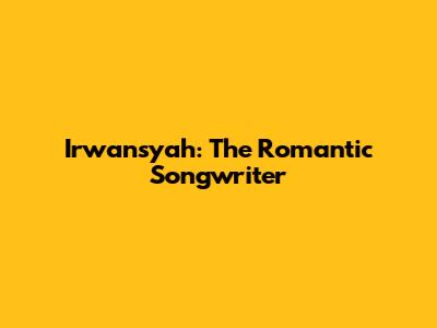 Irwansyah: The Romantic Songwriter
