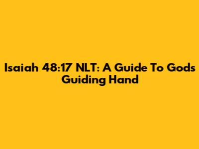 Isaiah 48:17 NLT: A Guide To God's Guiding Hand