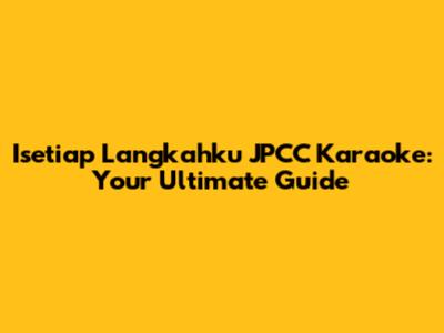 Isetiap Langkahku JPCC Karaoke: Your Ultimate Guide