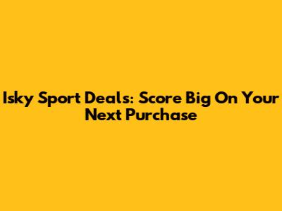 Isky Sport Deals: Score Big On Your Next Purchase