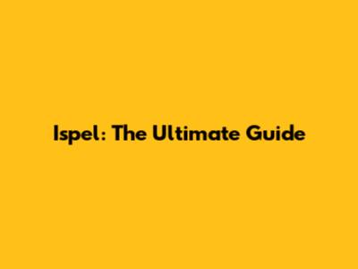 Ispel: The Ultimate Guide