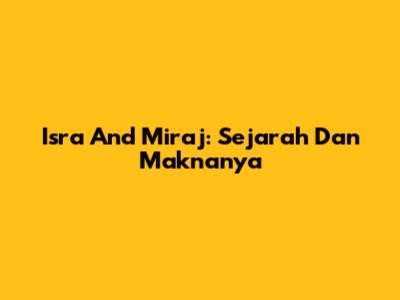 Isra And Mi'raj: Sejarah Dan Maknanya