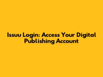 Issuu Login: Access Your Digital Publishing Account
