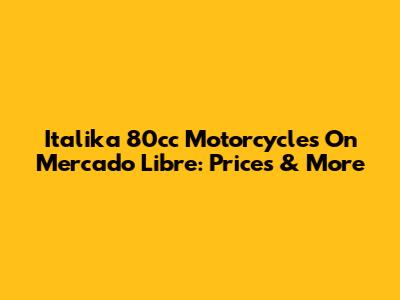 Italika 80cc Motorcycles On Mercado Libre: Prices & More
