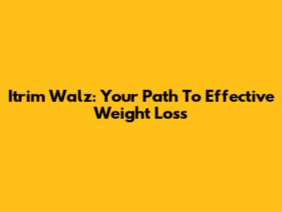 Itrim Walz: Your Path To Effective Weight Loss