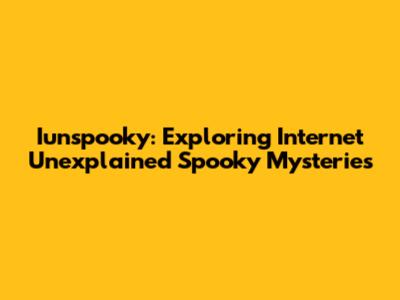Iunspooky: Exploring Internet Unexplained Spooky Mysteries