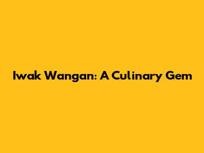 Iwak Wangan: A Culinary Gem