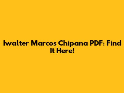 Iwalter Marcos Chipana PDF: Find It Here!