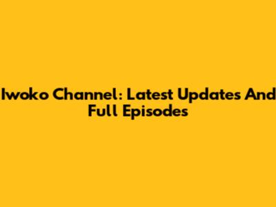 Iwoko Channel: Latest Updates And Full Episodes
