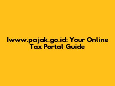 Iwww.pajak.go.id: Your Online Tax Portal Guide