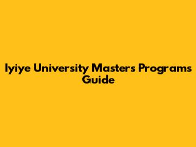 Iyiye University Master's Programs Guide