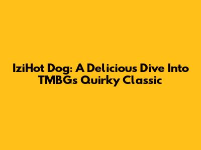 IziHot Dog: A Delicious Dive Into TMBG's Quirky Classic