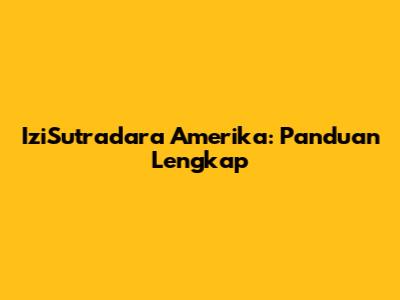 IziSutradara Amerika: Panduan Lengkap