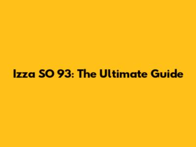 Izza SO 93: The Ultimate Guide
